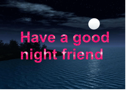 Have a good night friend