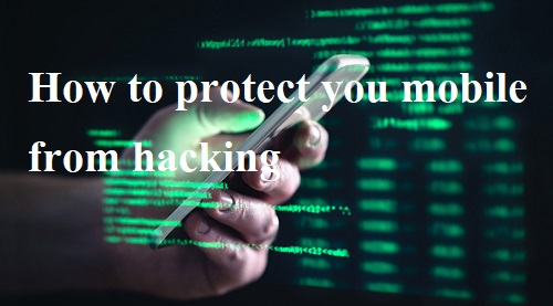 How to protect you mobile from hacking